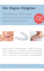 Image for Der Aligner-Ratgeber : Informationen, Erfahrungen und Tipps zur Zahnkorrektur mit Kunststoffschienen