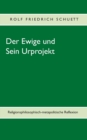 Image for Der Ewige und Sein Urprojekt : Religionsphilosophische Reflexionen in metapolitischen Perspektiven