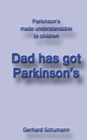 Image for Dad has got Parkinsons : Parkinsons made understandable to children