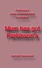 Image for Mum has got Parkinsons : Parkinsons made understandable to children