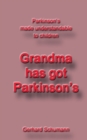 Image for Grandma has got Parkinsons : Parkinsons made understandable to children