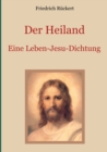 Image for Der Heiland : Das Leben Jesu Christi nach den vier Evangelien in einer Dichtung