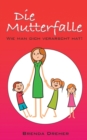 Image for Die Mutterfalle : Wie man dich verarscht hat!