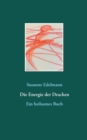 Image for Die Energie der Drachen : Ein heilsames Buch