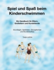 Image for Spiel und Spass beim Kinderschwimmen : Ein Handbuch fur Eltern, Grosseltern und Kursleitende - Grundlagen, Spielideen, UEbungsformen und Stundenaufbau
