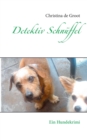 Image for Detektiv Schnuffel &amp; Co. : Ein Hundekrimi