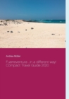 Image for Fuerteventura ...in a different way! : Compact Travel Guide 2020