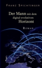 Image for Der Mann mit dem digital-evolutiven Horizont : Roman