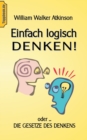 Image for Einfach logisch denken! : Oder die Gesetze des Denkens.