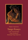 Image for Tango Essays : Liebe, Tod und Tango - Tango Zarathustra - Metatango/Tango Implosion