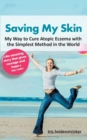 Image for Saving My Skin : My Way to Cure Atopic Eczema with the Simplest Method in the World
