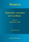 Image for Seneca - Epistulae morales ad Lucilium - Liber I Epistulae I-XII : Latein/Deutsch