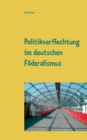 Image for Politikverflechtung im deutschen Foederalismus : Seminararbeit im Fach Politikwissenschaften