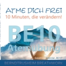 Image for Atme dich frei - 10 Minuten, die verandern! : BE10 Atemubung