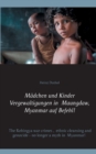 Image for Madchen und Kinder Vergewaltigungen in Maungdaw, Myanmar auf Befehl! : The Rohingya war crimes, ethnic cleansing and genocide - no longer a myth in Myanmar!
