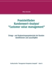 Image for Praxisleitfaden Kundenwert-Analyse/&quot;Customer value management&quot; : Ertrags- und Kosteneinsparpotenziale bei Kunden identifizieren und ausschoepfen