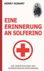 Image for Eine Erinnerung an Solferino : Die Geburtsstunde des Internationalen Roten Kreuzes