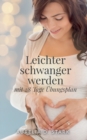 Image for Leichter schwanger werden : mit 28-Tage-UEbungsplan