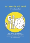 Image for La storia di CoVi : Una storia per bambini, genitori, nonni ed educatori su come affrontare il periodo del CORONA VIRUS