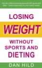 Image for Losing weight without sports and dieting : Get slim without torturing yourself with sports and diets --- Twelve easy steps to your dream weight