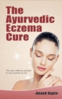 Image for The Ayurvedic Eczema Cure : The most effective solution to cure eczema for life