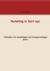 Image for Marketing in Start-ups : Fallstudien incl. Arbeitsfragen und Loesungsvorschlagen Band 1