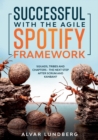 Image for Successful with the Agile Spotify Framework : Squads, Tribes and Chapters - The Next Step After Scrum and Kanban?