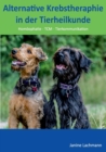 Image for Alternative Krebstherapie in der Tierheilkunde : Homoeopathie, TCM, Tierkommunikation