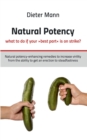 Image for Natural potency - what to do if your best part is on strike? : Natural potency-enhancing remedies to increase virility from the ability to get an erection to steadfastness