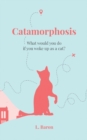 Image for Catamorphosis : What would you do if you woke up as a cat?