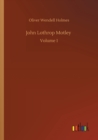 Image for John Lothrop Motley : Volume 1