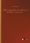Image for A March On London Being A Story of Wat Tyler&#39;s Insurrection