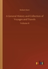 Image for A General History and Collection of Voyages and Travels : Volume 8