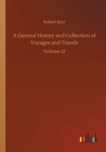 Image for A General History and Collection of Voyages and Travels : Volume 12
