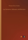 Image for Lay Sermons, Adresses, and Reviews