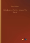 Image for Little Journeys To the Homes of the Great