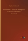 Image for Holinshed&#39;s Chronicles of England, Scotland, and Ireland : Volume 3