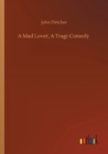 Image for A Mad Lover, A Tragi-Comedy