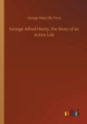 Image for George Alfred Henty, the Story of an Active Life