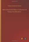 Image for Bill&#39;s School and Mine A Collection of Essays On Education