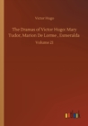 Image for The Dramas of Victor Hugo : Mary Tudor, Marion De Lorme, Esmeralda: Volume 21