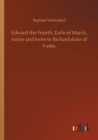 Image for Edward the Fourth, Earle of March, sonne and heire to Richard duke of Yorke.