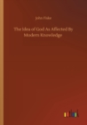 Image for The Idea of God As Affected By Modern Knowledge