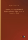 Image for Edward the First, surnamed Longshanks, the eldest sonne of Henrie the third.