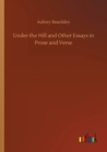 Image for Under the Hill and Other Essays in Prose and Verse