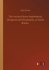Image for The Ancient Stone Implements, Weapons and Ornaments, of Great Britain