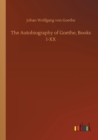 Image for The Autobiography of Goethe, Books I-XX