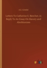 Image for Letters To Catherine E. Beecher, in Reply To An Essay On Slavery and Abolitionism