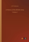 Image for A History of the British Army : Volume 1