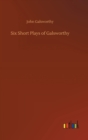 Image for Six Short Plays of Galsworthy